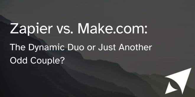 Zapier vs. Make.com: The Dynamic Duo or Just Another Odd Couple?
