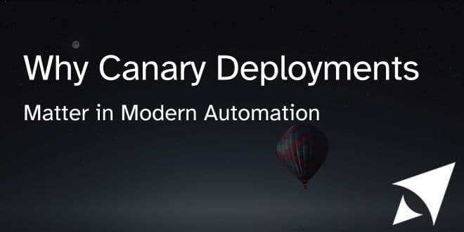 Why Canary Deployments Matter in Modern Automation