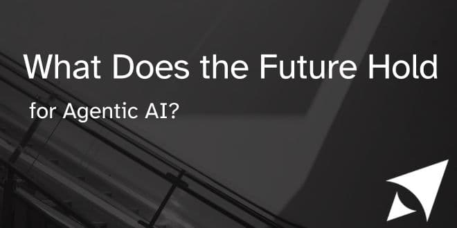 What Does the Future Hold for Agentic AI?