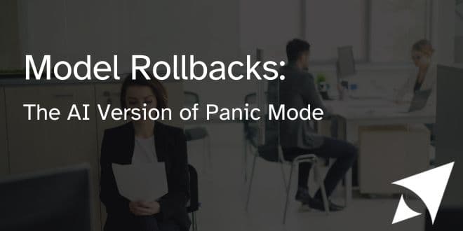 Model Rollbacks: The AI Version of Panic Mode