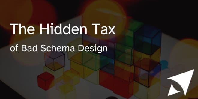 The Hidden Tax of Bad Schema Design