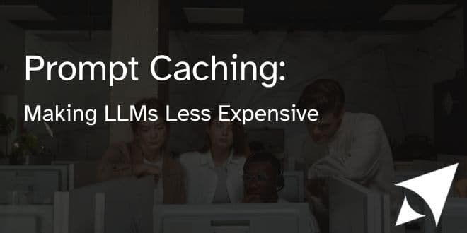 Prompt Caching: Making LLMs Less Expensive
