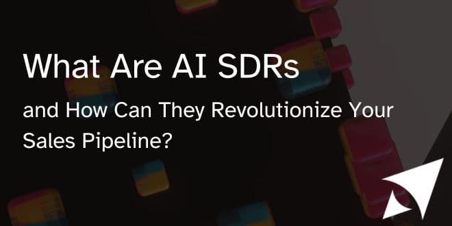 What Are AI SDRs and How Can They Revolutionize Your Sales Pipeline?