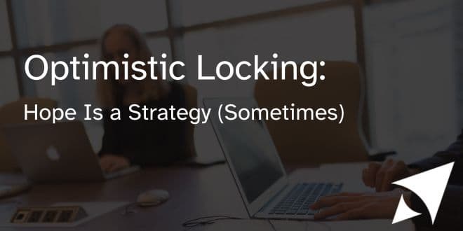 Optimistic Locking: Hope Is a Strategy (Sometimes)